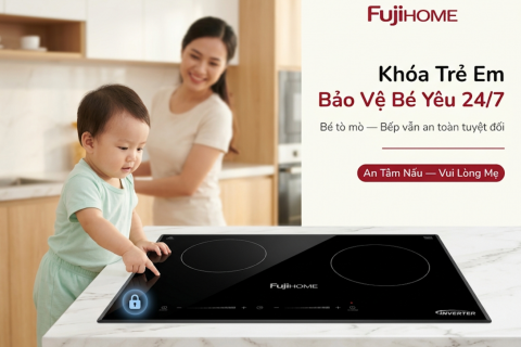 Bếp Từ Fujihome: An Toàn Tuyệt Đối Nhờ Khóa Trẻ Em