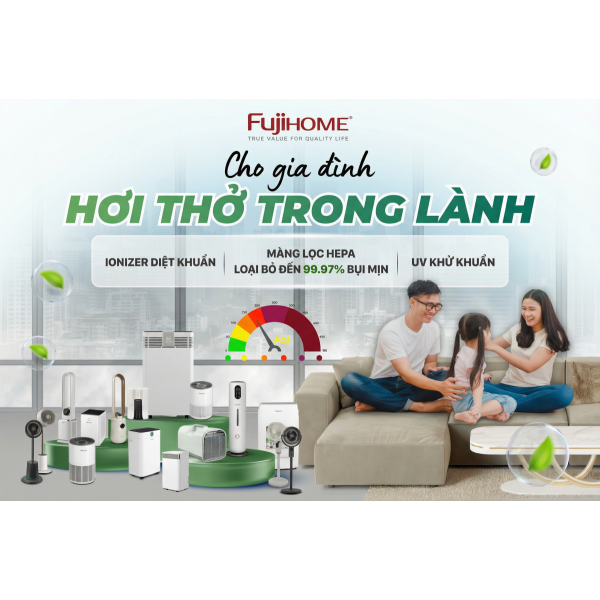 Cho gia đình hơi thở trong lành: Giải pháp thanh lọc không khí đa tầng từ Fujihome