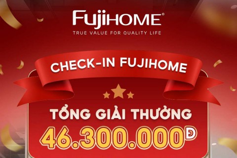 MINIGAME: CHECK-IN FUJIHOME – RINH NGAY 15 TRIỆU ĐỒNG TIỀN MẶT!